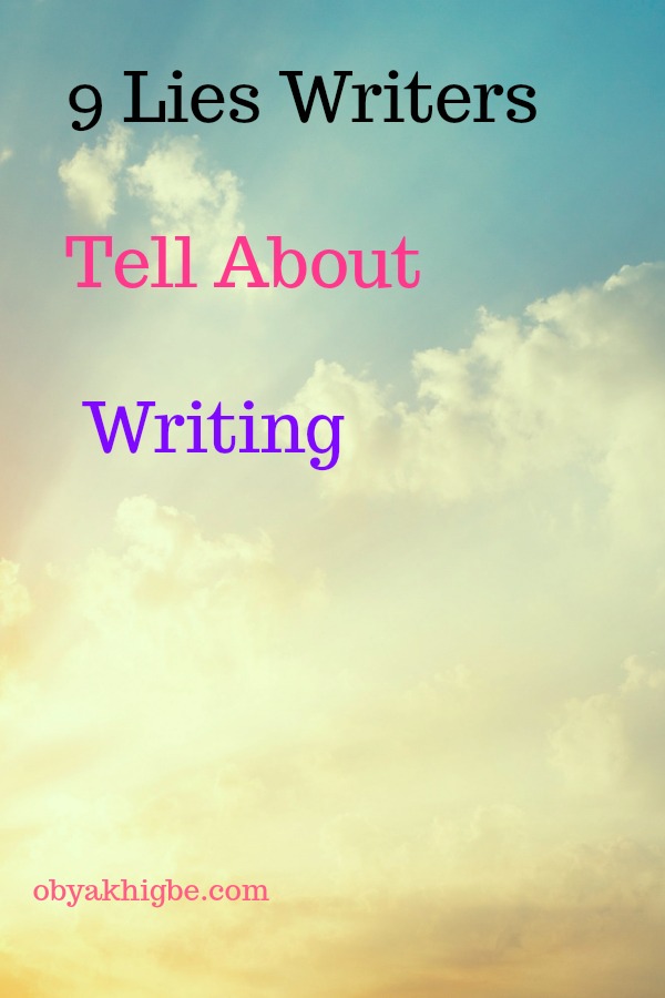 9 Lies writers tell about their writing